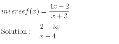 The inverse of f(x)=(4x-2)/(x+3) is (-2-3x)/(x-4)